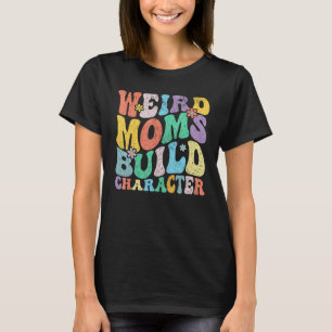 Retro Groovy Weird Moms Build Character 2023 Mothe T-Shirt