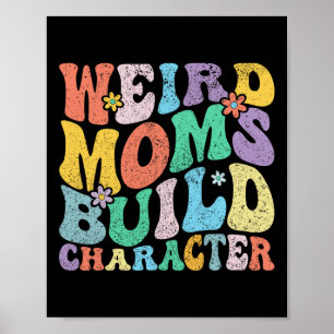 Retro Groovy Weird Moms Build Character Mother's D Poster