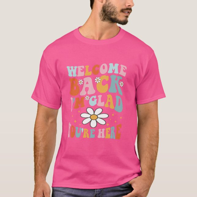 Retro Groovy Welcome Back I'm Glad You're Here Tea T-Shirt (Front)