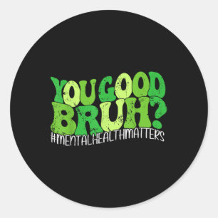 Retro Groovy You Good Bruh Mental Health S Awarene Classic Round Sticker