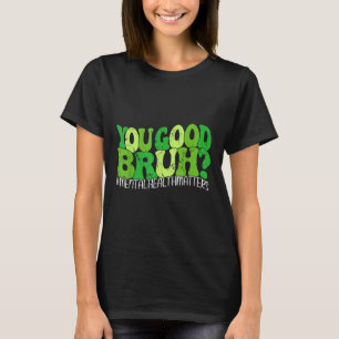 Retro Groovy You Good Bruh Mental Health S Awarene T-Shirt