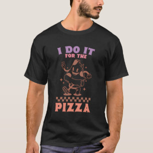 Retro Gym Humour I Do It For The Pizza Fast Food L T-Shirt