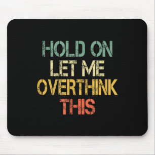 Retro Hold On Let Overthink This Funny Sarcastic Mouse Mat
