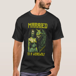Retro Horror Movie Poster Funny Married Werewolf H T-Shirt