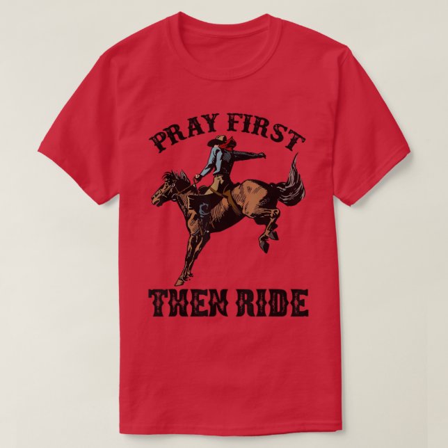 Retro Horsing Cowboy Pray First Then Ride Western  T-Shirt (Design Front)