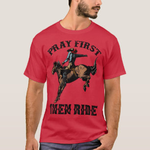 Retro Horsing Cowboy Pray First Then Ride Western  T-Shirt