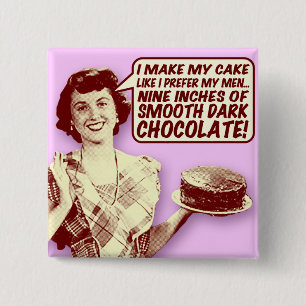 Retro Housewife Button - Nine Inches of Chocolate