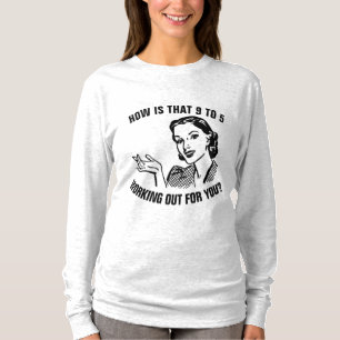 RETRO HOUSEWIFE HOW IS THAT 9 TO 5 WORKING OUT? T-Shirt