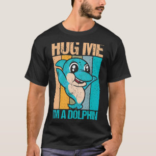Retro Hug Me I`m A Dolphin Dolphin  And Dolphin T-Shirt
