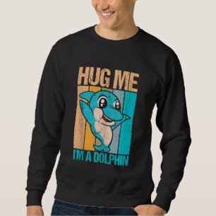 Retro Hug Me I`m A Dolphin Dolphin And Dolphin Ta Sweatshirt