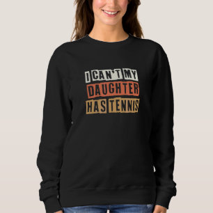 Retro I Can't My Daughter Has Tennis  Joke Sweatshirt