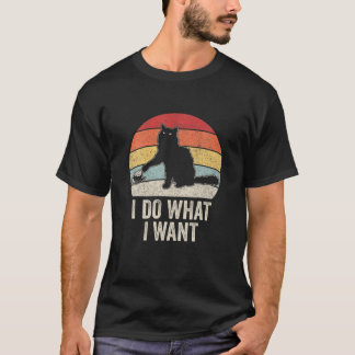 Retro I Do What I Want Cat Cat Lover Owner Gift Fu T-Shirt