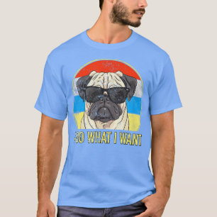 Retro I do what I want pug funny pug lover T-Shirt