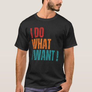 Retro I Do What I Want Vintage Sarcastic Idea 2 T-Shirt