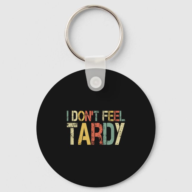 Retro I Don't Feel Tardy Sarcastic Lazy People Hum Key Ring (Front)