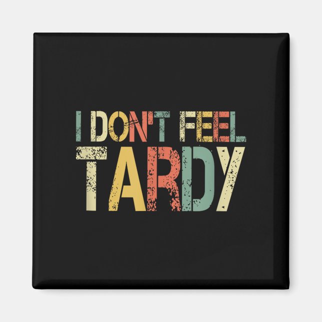 Retro I Don't Feel Tardy Sarcastic Lazy People Hum Magnet (Front)