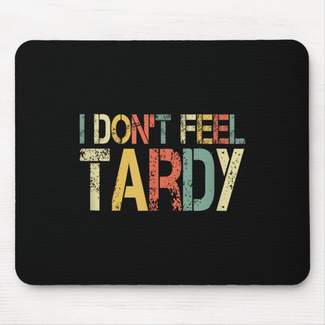 Retro I Don't Feel Tardy Sarcastic Lazy People Hum Mouse Mat (Front)