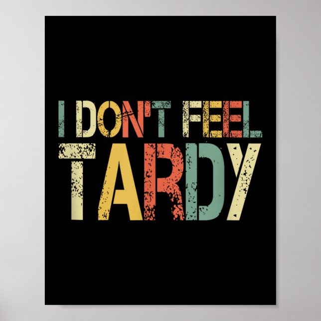 Retro I Don't Feel Tardy Sarcastic Lazy People Hum Poster (Front)
