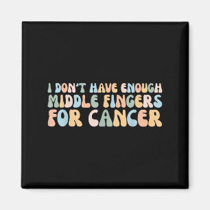 Retro I Dont Have Enough Middle Fingers For Cancer Magnet