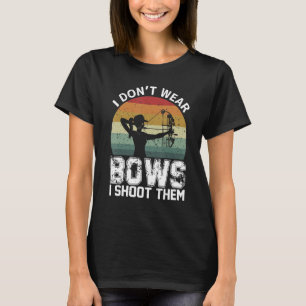 Retro I Don't Wear Bows I Shoot Them Archery Girl  T-Shirt