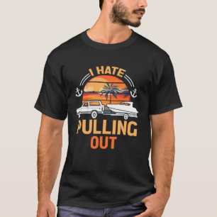 Retro I Hate Pulling Out Boating   Boating Outfit  T-Shirt