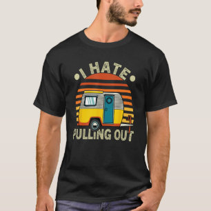 Retro I Hate Pulling Out  Camping Camper RV Trip T-Shirt