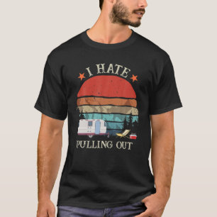 Retro I Hate Pulling Out Travel RV Trailer Camper T-Shirt
