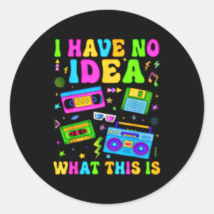 Retro I Have No Idea What This Is 80s 90s Costume  Classic Round Sticker
