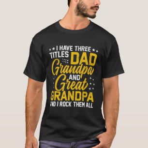Retro I Have Three Titles Dad Grandpa Great Grandp T-Shirt