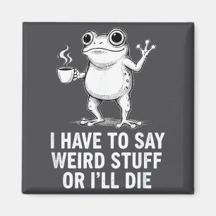 Retro I Have To Say Weird Stuff Or I'll Die Funny Magnet