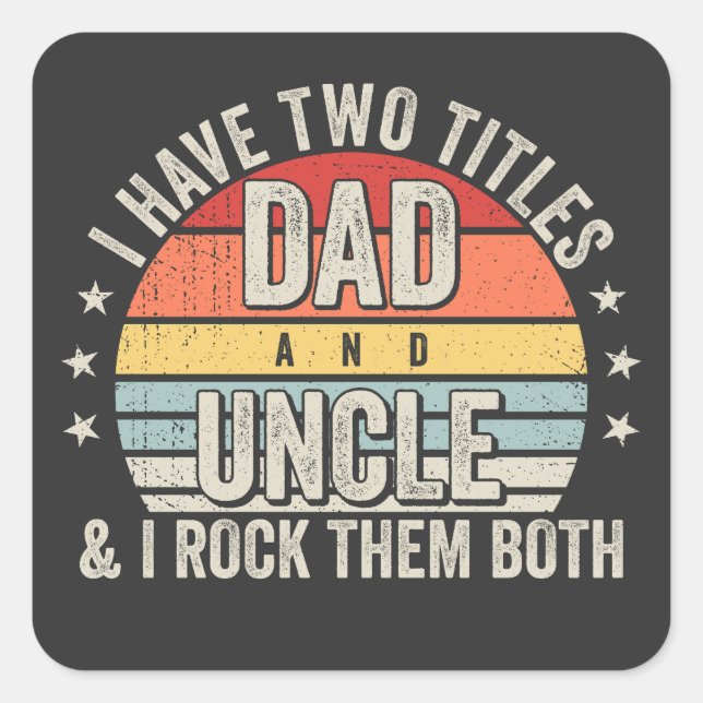 Retro I have Two Titles Dad and Uncle Square Sticker (Front)