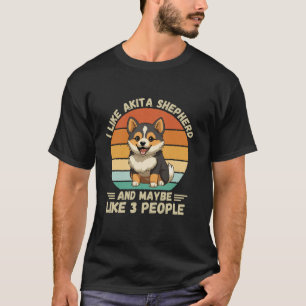 Retro I Just Like Akita Shepherd Dog And Maybe Lik T-Shirt