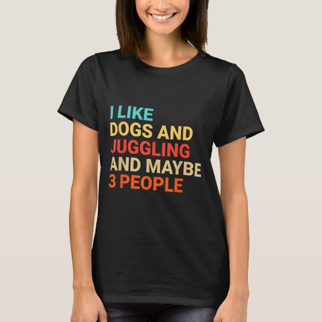 Retro I Like Dogs And Juggling Lover Funny Juggler T-Shirt (Front)