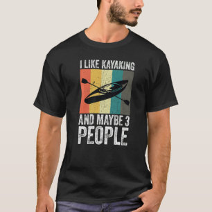 Retro I Like Kayaking And Maybe 3 People Kayak Ka T-Shirt