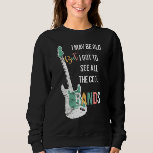 Retro I May Be Old But I Got To See All The Cool B Sweatshirt