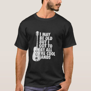Retro I May Be Old But I Got to See All the Cool B T-Shirt