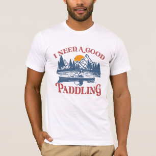 Retro I Need A Good Paddling Kayaking Kayaker T-Shirt