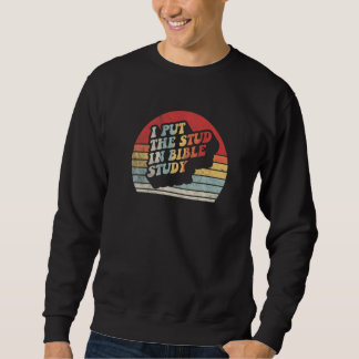 Retro I Put The Stud In Bible Study Christian 3 Sweatshirt