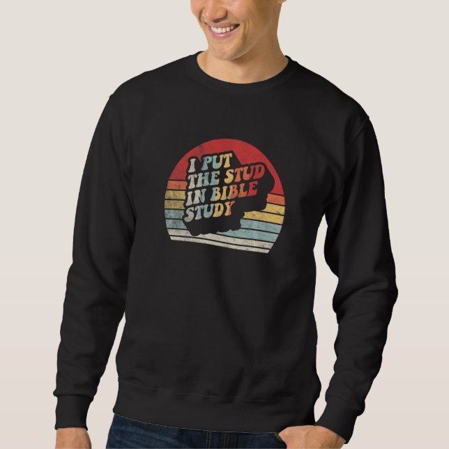 Retro I Put The Stud In Bible Study  Christian   3 Sweatshirt (Front)