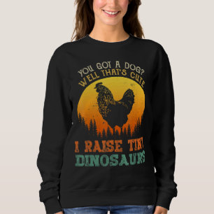 Retro I Raise Tiny Dinosaur  Farmer Chicken Sweatshirt