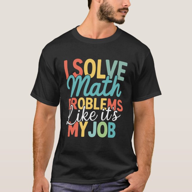 Retro I Solve Math Problems Like It's My Job Back  T-Shirt (Front)