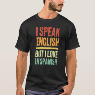 Retro I Speak English But I Love In Spanish Vintag T-Shirt