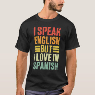 Retro I Speak English But I Love In Spanish Vintag T-Shirt