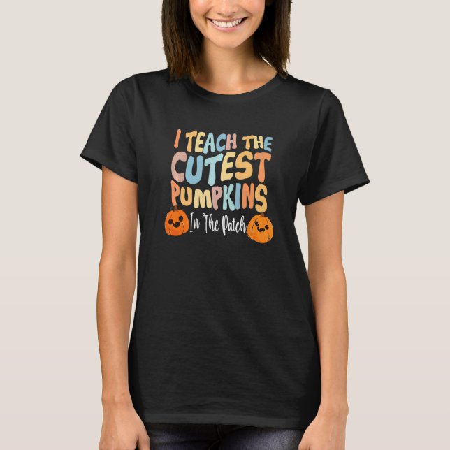 Retro I Teach The Cutest Pumpkins In The Patch Tea T-Shirt (Front)