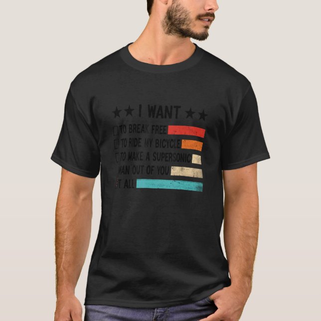 Retro I Want To Break Free To Ride My Bicycle It A T-Shirt (Front)