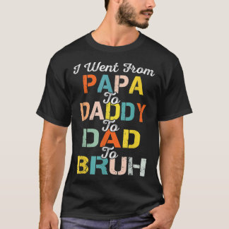 Retro I Went From Papa Daddy Dad Bruh Father's Day T-Shirt
