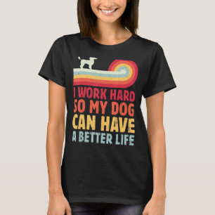 Retro I Work Hard So My Dog Can Have A Better Life T-Shirt