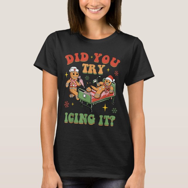 Retro Icu Nurse Christmas Gingerbread Did You Try  T-Shirt (Front)