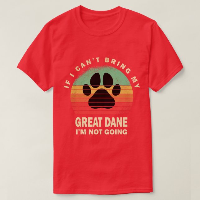 Retro If I Cant Bring My Great Dane Im Not Going G T-Shirt (Design Front)