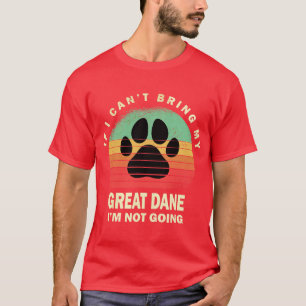 Retro If I Cant Bring My Great Dane Im Not Going G T-Shirt